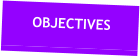 OBJECTIVES