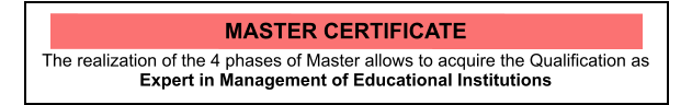 MASTER CERTIFICATE The realization of the 4 phases of Master allows to acquire the Qualification as  Expert in Management of Educational Institutions