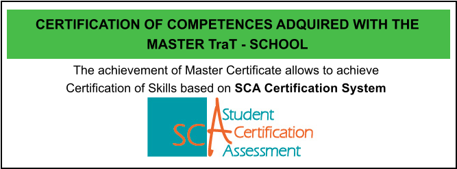 The achievement of Master Certificate allows to achieve Certification of Skills based on SCA Certification System  CERTIFICATION OF COMPETENCES ADQUIRED WITH THE MASTER TraT - SCHOOL