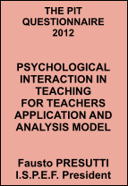 THE PIT QUESTIONNAIRE 2012   PSYCHOLOGICAL INTERACTION IN TEACHING FOR TEACHERS APPLICATION AND ANALYSIS MODEL   Fausto PRESUTTI I.S.P.E.F. President